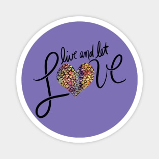 Live and let LOVE Magnet